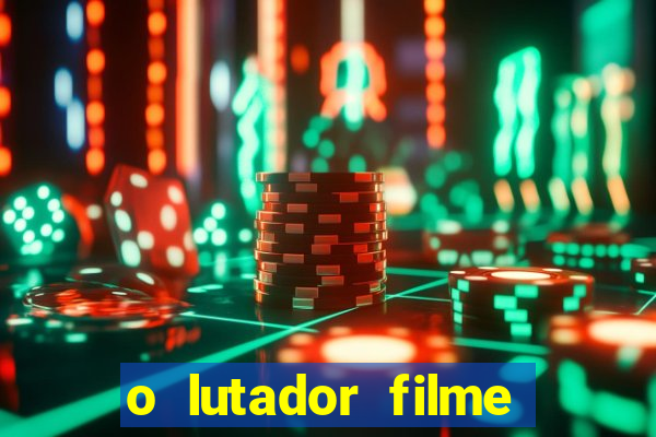 o lutador filme completo dublado mega filmes